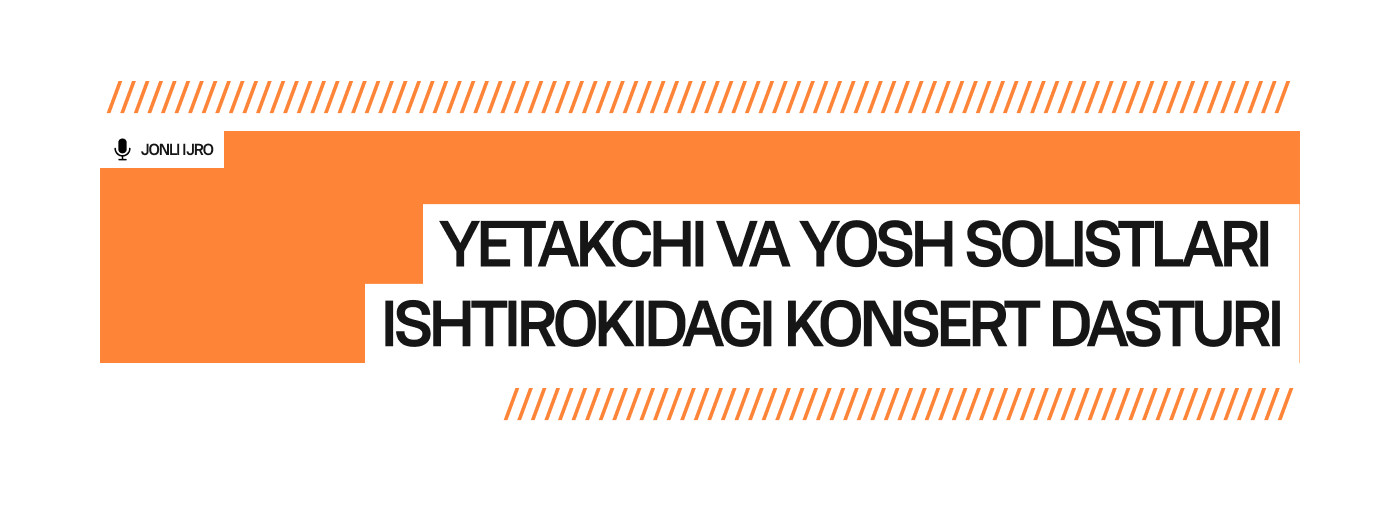 Yetakchi va yosh solistlari ishtirokidagi konsert dasturi