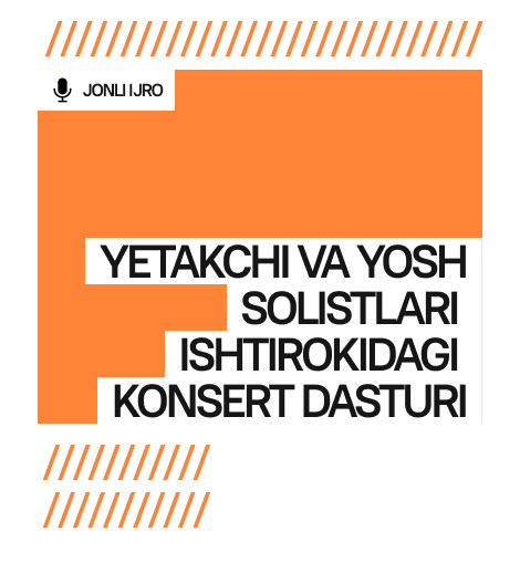 Yetakchi va yosh solistlari ishtirokidagi konsert dasturi