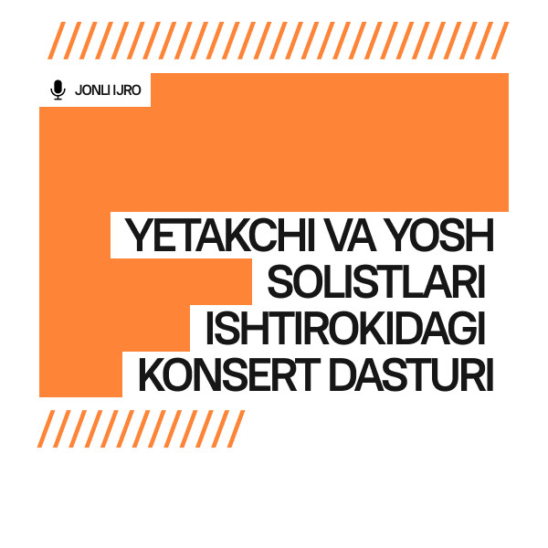 Yetakchi va yosh solistlari ishtirokidagi konsert dasturi
